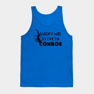 Lucky me! I live in Conroe Tank Top